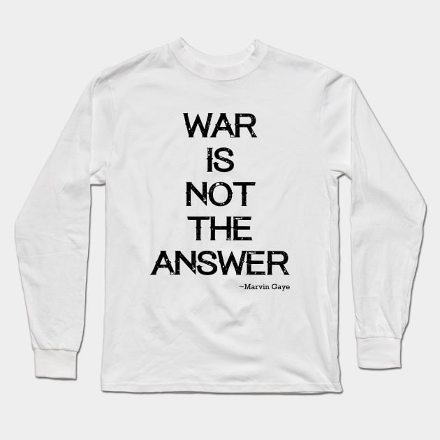 War is not the answer Long Sleeve T-Shirt by Quotes and Memes